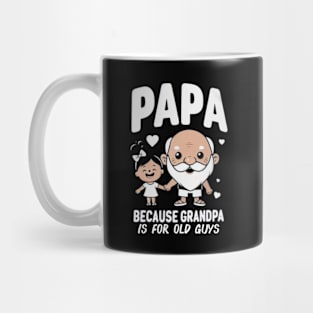 PAPA because GRANDPA is for old Guys funny Mug